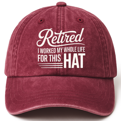 Wine Red vintage washed cap with The Retirement Cap - I Worked My Whole Life For This Hat printed front design