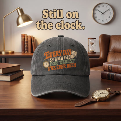 "Everyday I Set a New Record for Oldest I’ve Ever Been" Vintage Washed Cap