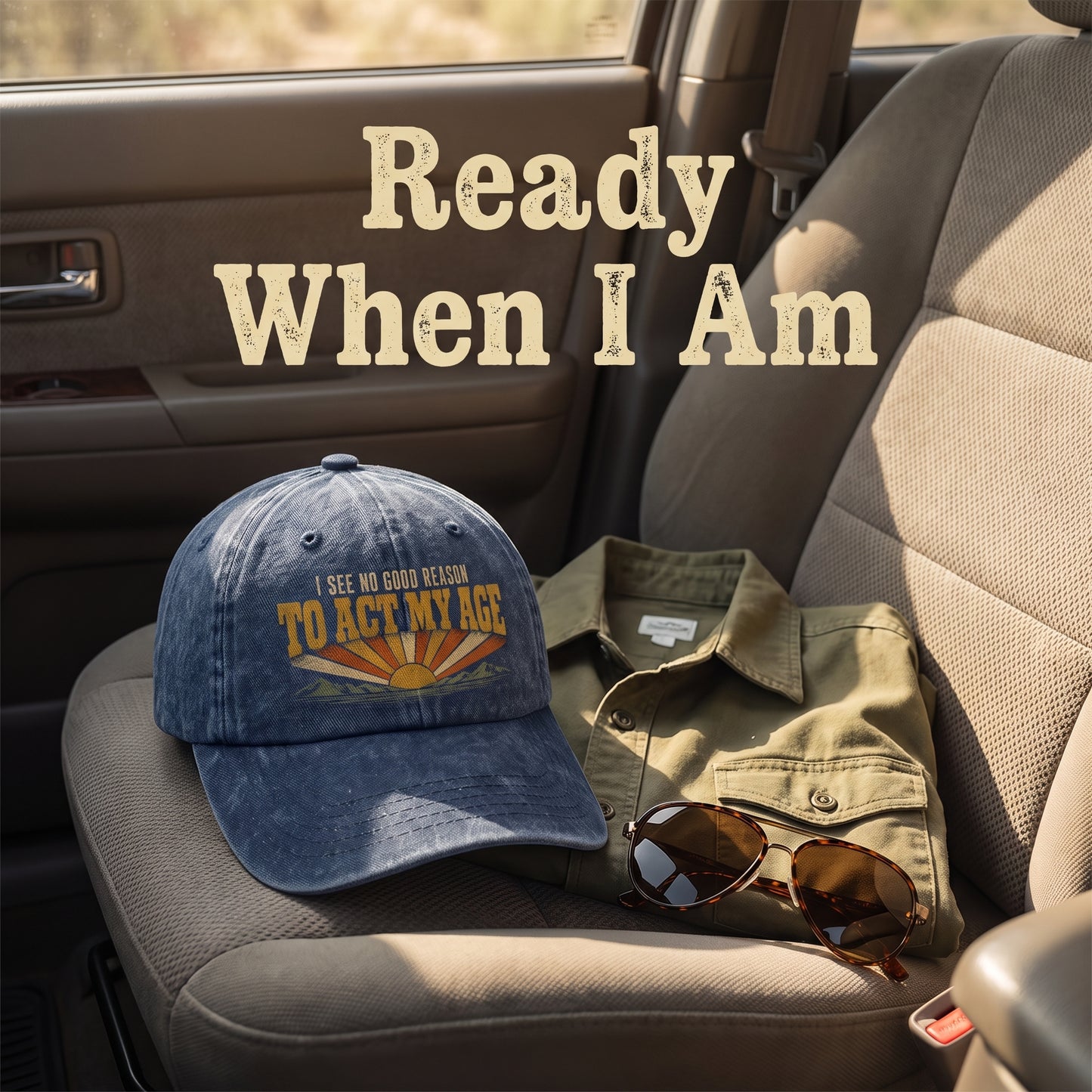 "I See No Good Reason To Act My Age" Funny Vintage Washed Cap