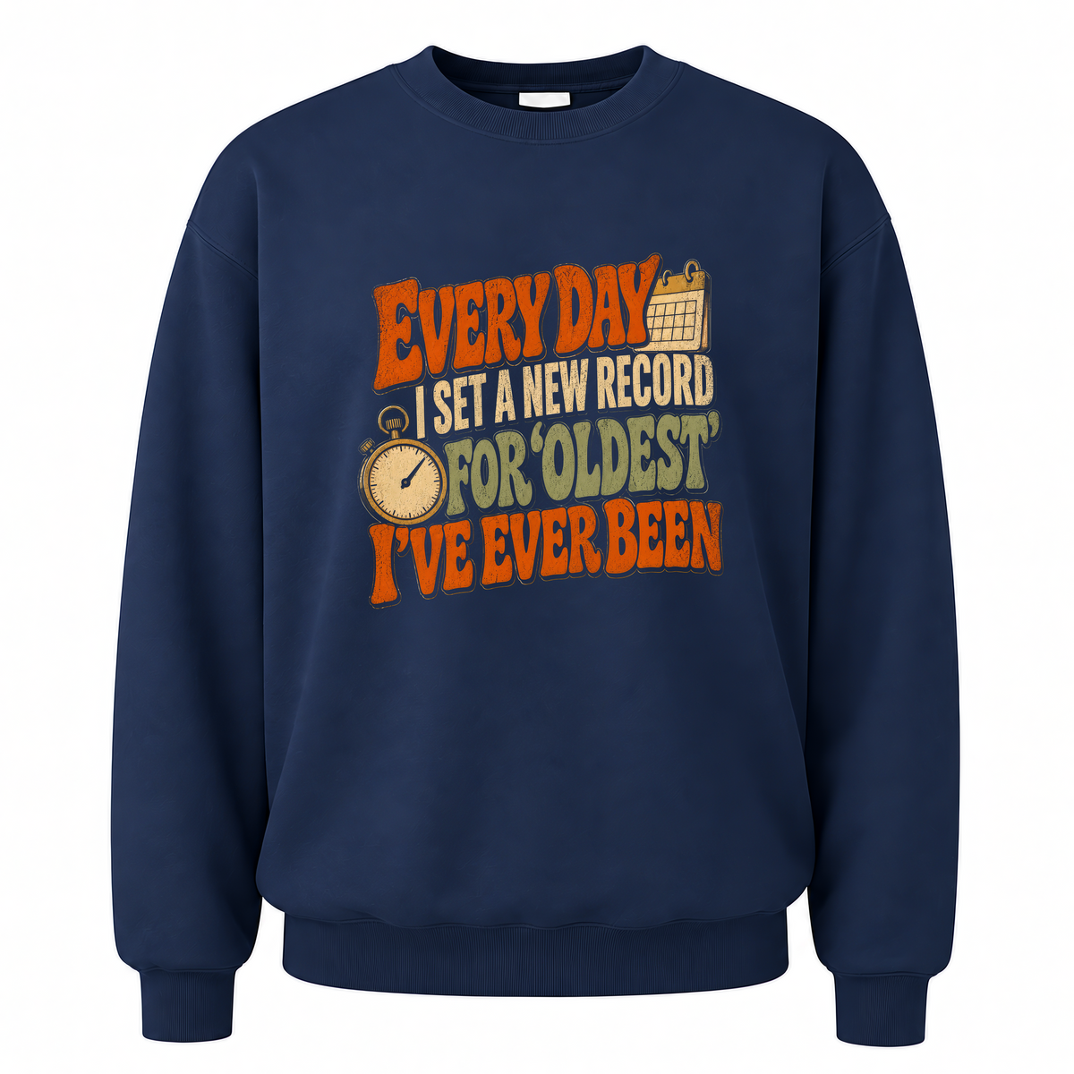 Navy vintage sweatshirt with Everyday I Set a New Record for Oldest I've Ever Been printed front design