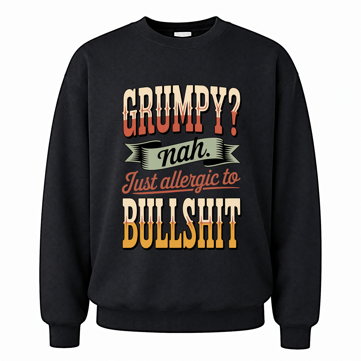 Black vintage sweatshirt with Grumpy Nah. Just Allergic to BS printed front design