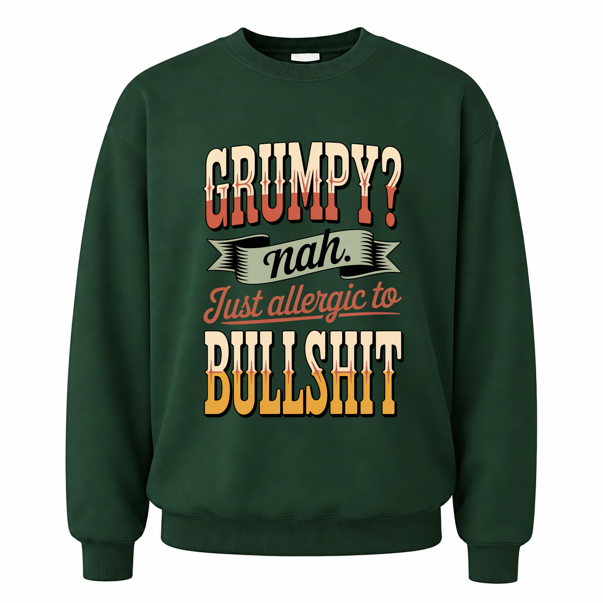 Forest Green vintage sweatshirt with Grumpy Nah. Just Allergic to BS printed front design