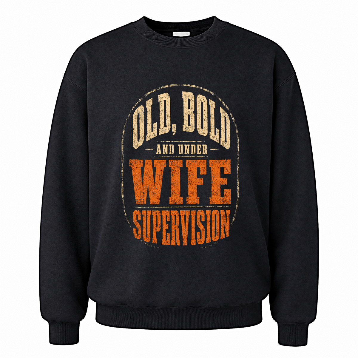 Black vintage sweatshirt with Old, Bold and Under Wife Supervision printed front design