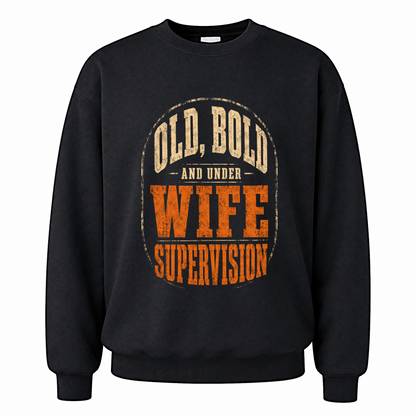 Black vintage sweatshirt with Old, Bold and Under Wife Supervision printed front design