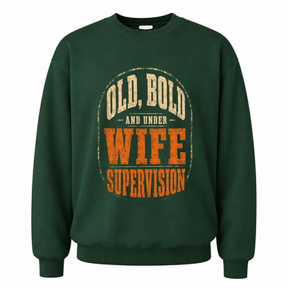 Forest Green vintage sweatshirt with Old, Bold and Under Wife Supervision printed front design