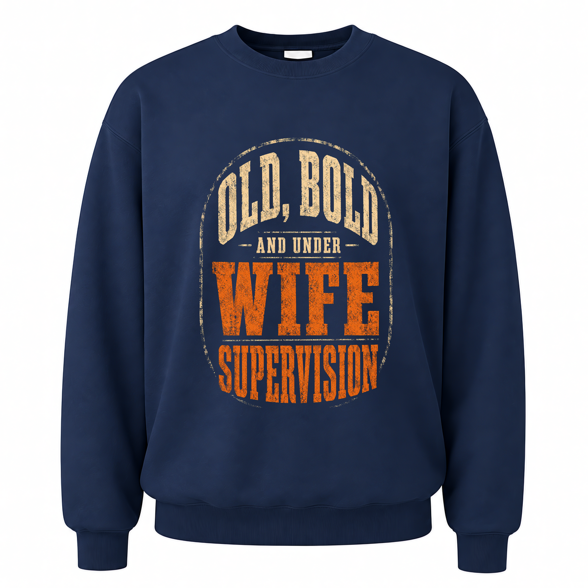 Navy vintage sweatshirt with Old, Bold and Under Wife Supervision printed front design