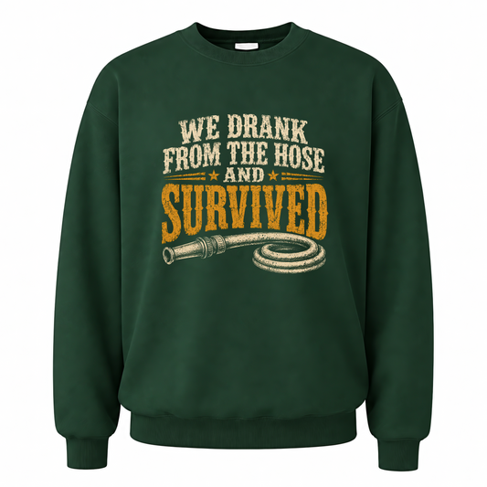 Forest Green vintage sweatshirt with We Drank From The Hose and Survived printed front design