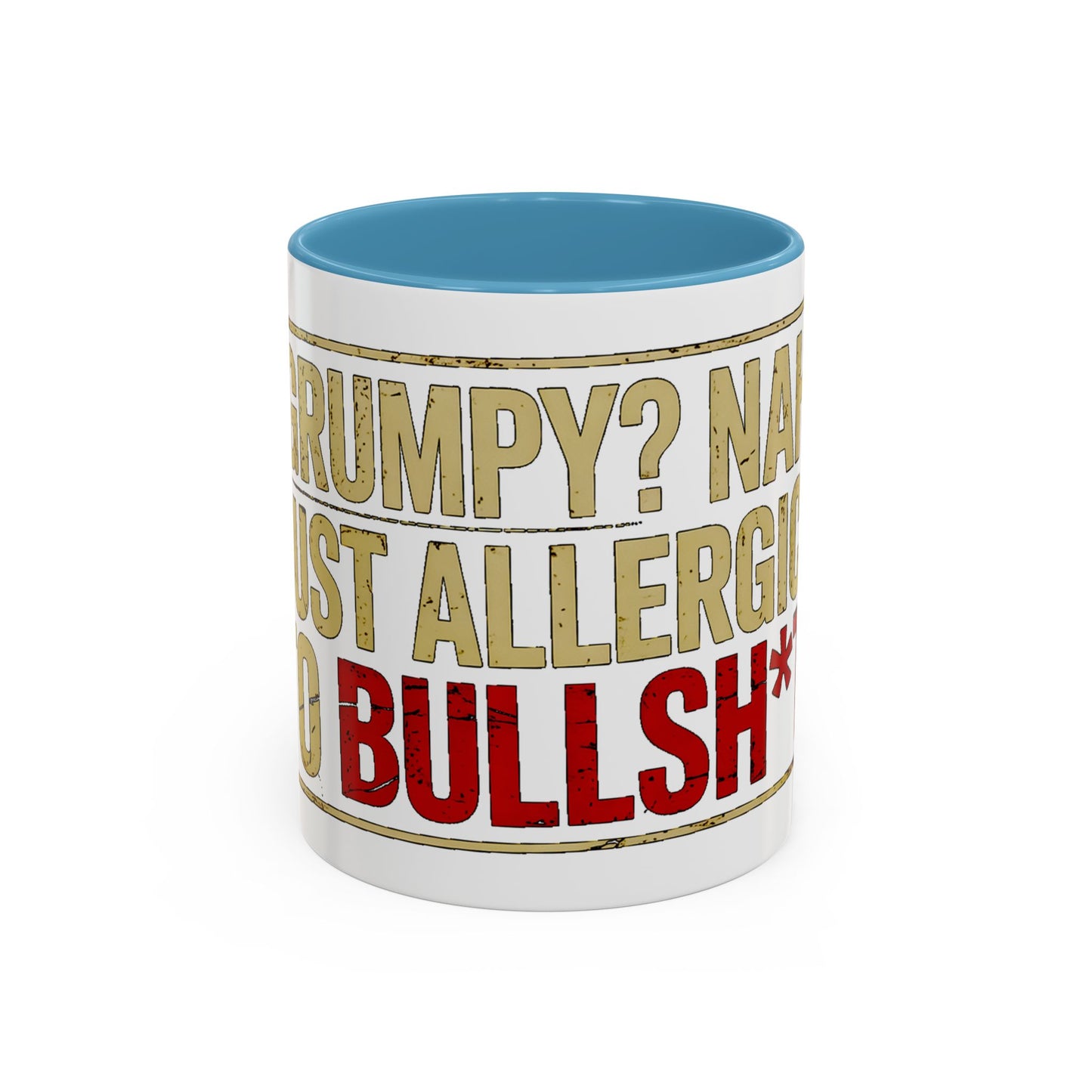 Grumpy? Nah. Just Allergic to Bullsh*t. Ceramic Coffee Mug