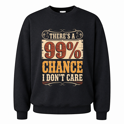 Black vintage sweatshirt with There's a 99% Chance I Don't Care printed front design