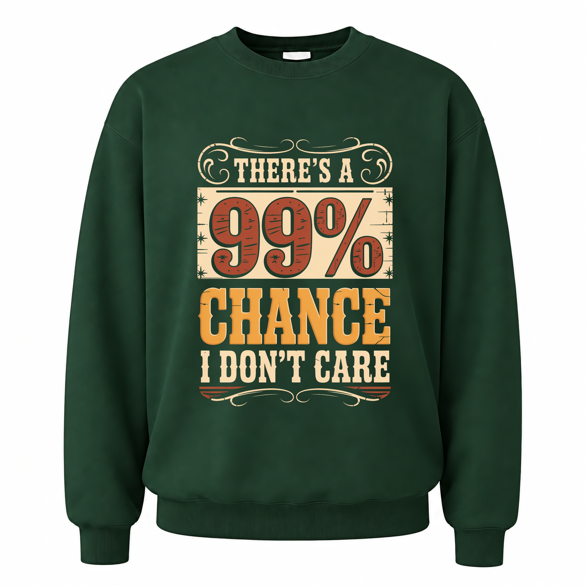 Forest Green vintage sweatshirt with There's a 99% Chance I Don't Care printed front design