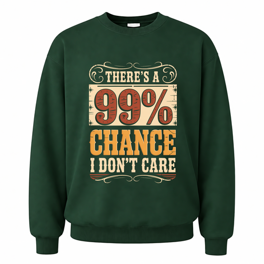 Forest Green vintage sweatshirt with There's a 99% Chance I Don't Care printed front design