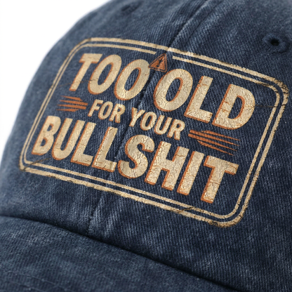 "Too Old For Your Bullshit" Vintage Humor Cap
