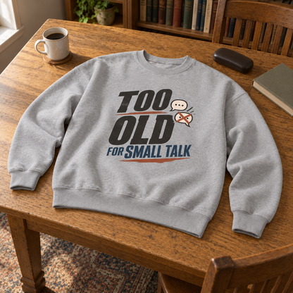 "Too Old For Small Talk" Vintage Sweatshirt