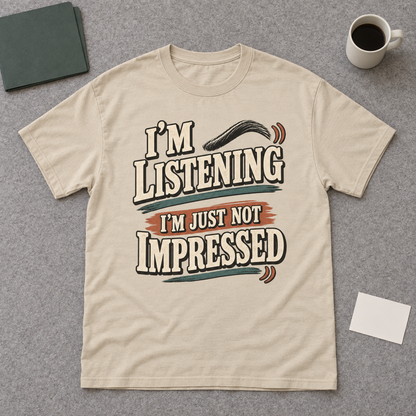 "I'm Listening. I'm Just Not Impressed" Vintage T-Shirt