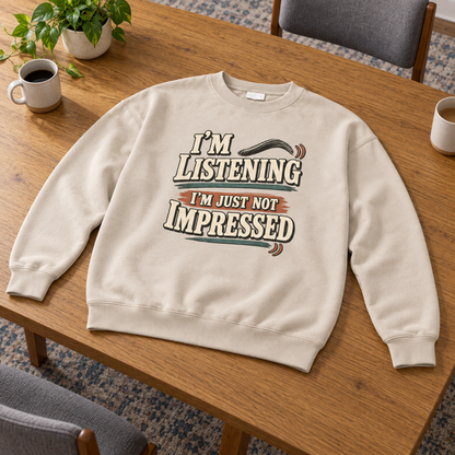 "I'm Listening. I'm Just Not Impressed" Vintage Sweatshirt