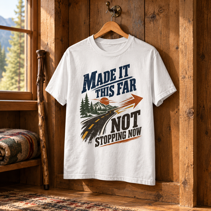 "Made It This Far. Not Stopping Now" Vintage T-Shirt