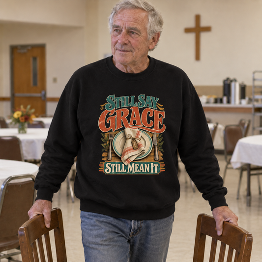 "Still Say Grace. Still Mean It" Vintage Sweatshirt