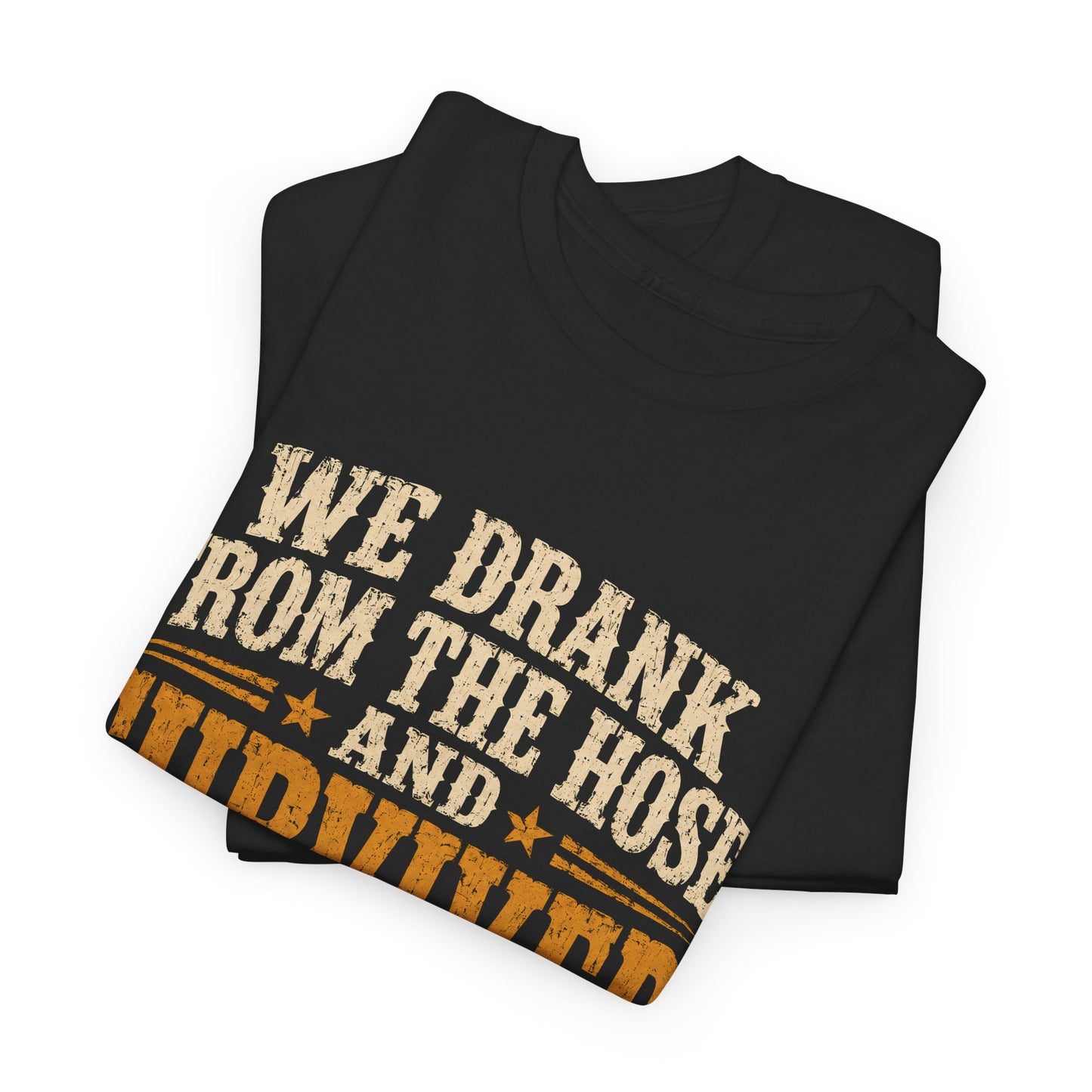 "We Drank From The Hose and Survived" Vintage T-Shirt