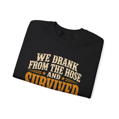 "We Drank From The Hose and Survived" Vintage Sweatshirt