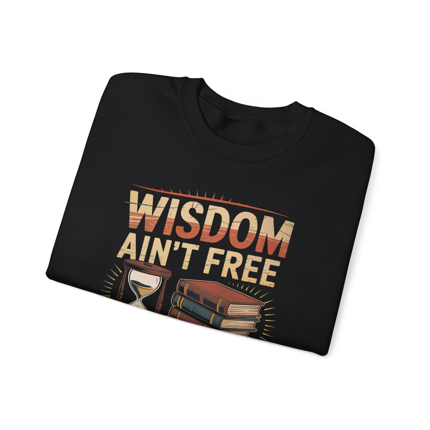 "Wisdom Ain’t Free. I Paid in Decades" Vintage Sweatshirt