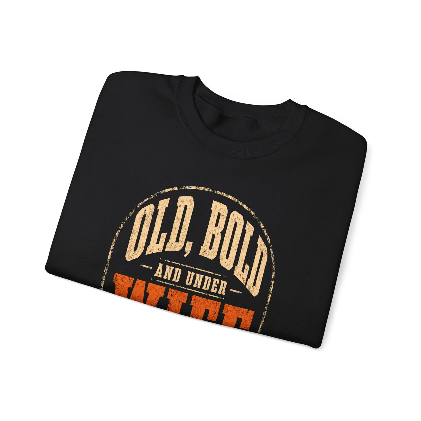 "Old, Bold and Under Wife Supervision" Funny Vintage Sweatshirt