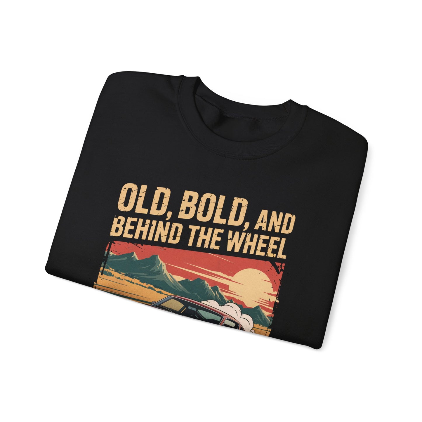 "Old, Bold, and Behind the Wheel. You’ve Been Warned" Vintage Sweatshirt