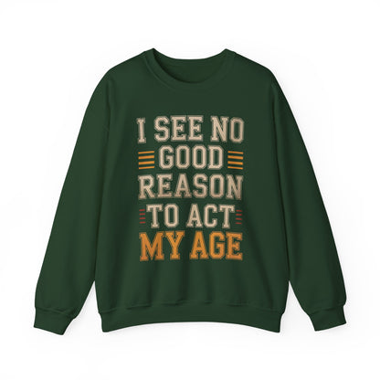 "I See No Good Reason To Act My Age" Vintage Sweatshirt