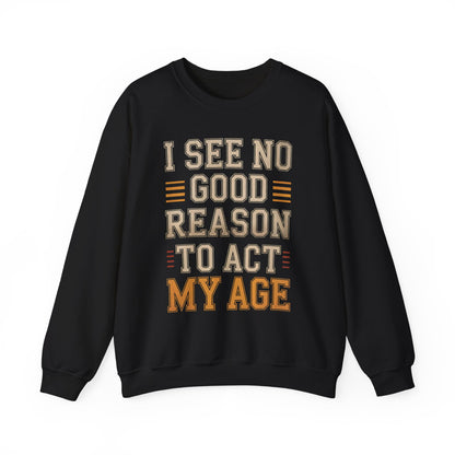 "I See No Good Reason To Act My Age" Vintage Sweatshirt
