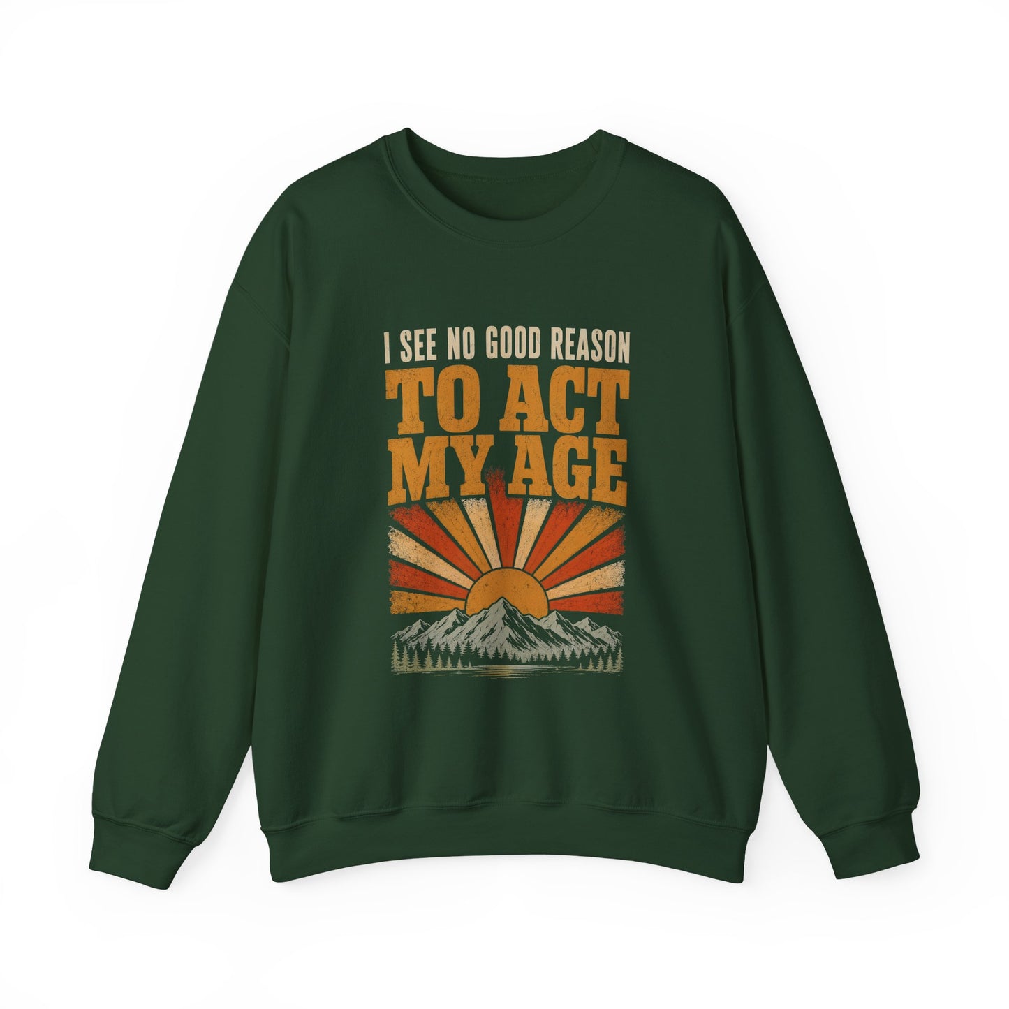"I See No Good Reason To Act My Age" Funny Vintage Sweatshirt