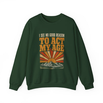 "I See No Good Reason To Act My Age" Funny Vintage Sweatshirt