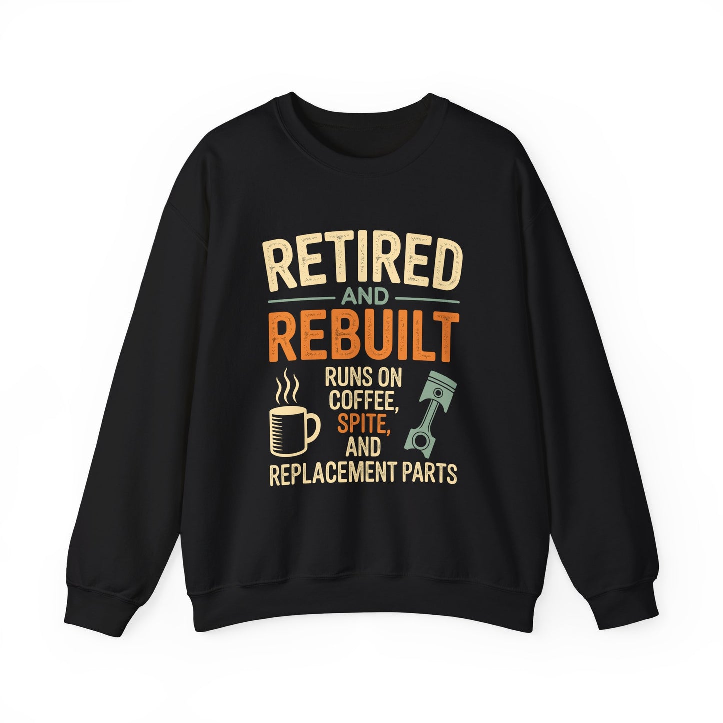 "Retired & Rebuilt. Runs on Coffee, Spite and Replacement Parts" Vintage Sweatshirt