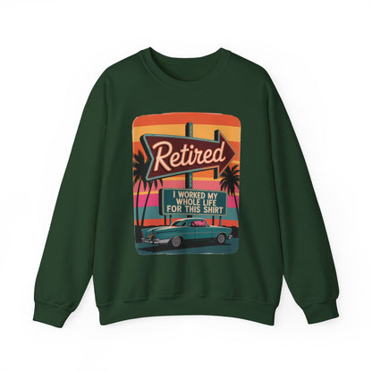 "Retired. I Worked My Whole Life for This Shirt" Vintage Sweatshirt