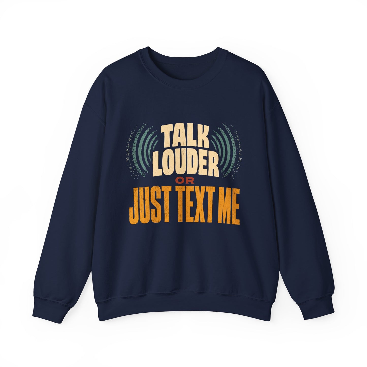 "Talk Louder or Just Text Me" Funny Vintage Sweatshirt