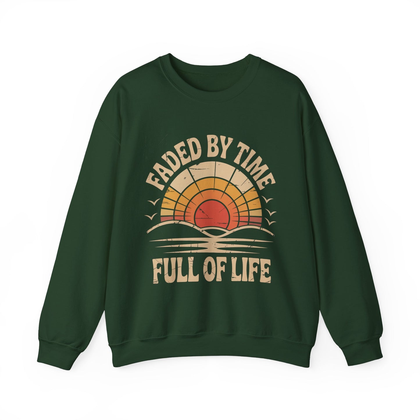 "Faded By Time. Full Of Life" Vintage Sweatshirt