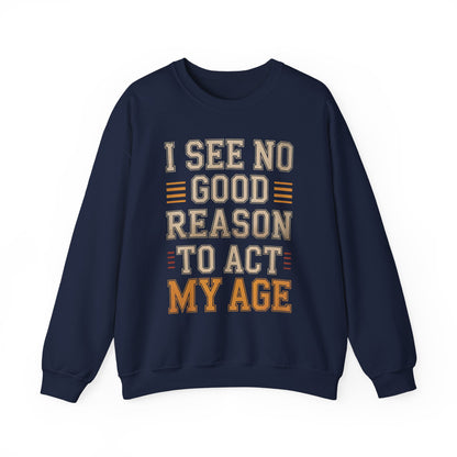 "I See No Good Reason To Act My Age" Vintage Sweatshirt