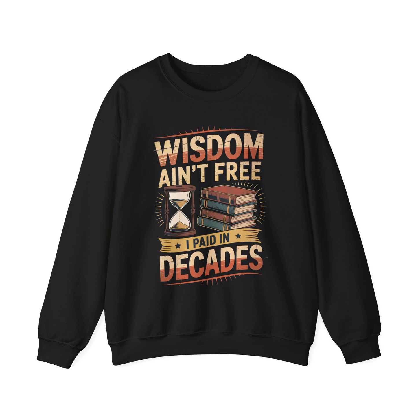 "Wisdom Ain’t Free. I Paid in Decades" Vintage Sweatshirt