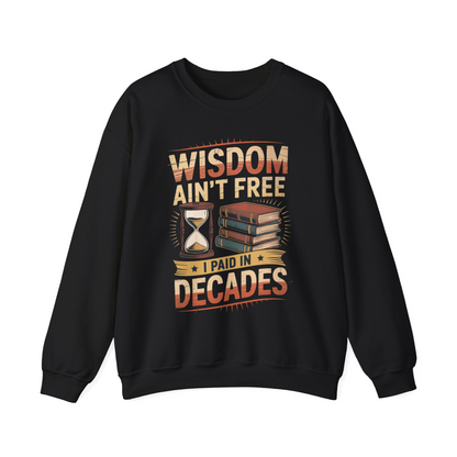 "Wisdom Ain’t Free. I Paid in Decades" Vintage Sweatshirt