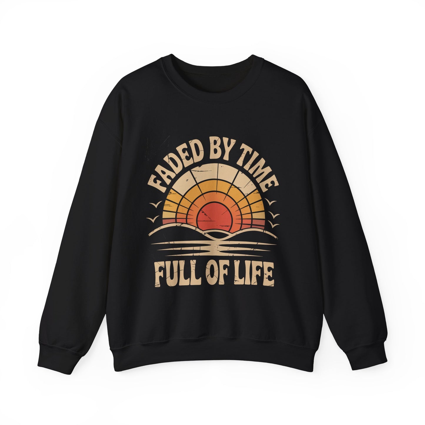 "Faded By Time. Full Of Life" Vintage Sweatshirt