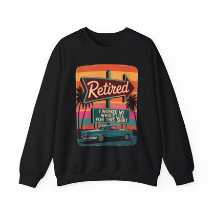 "Retired. I Worked My Whole Life for This Shirt" Vintage Sweatshirt