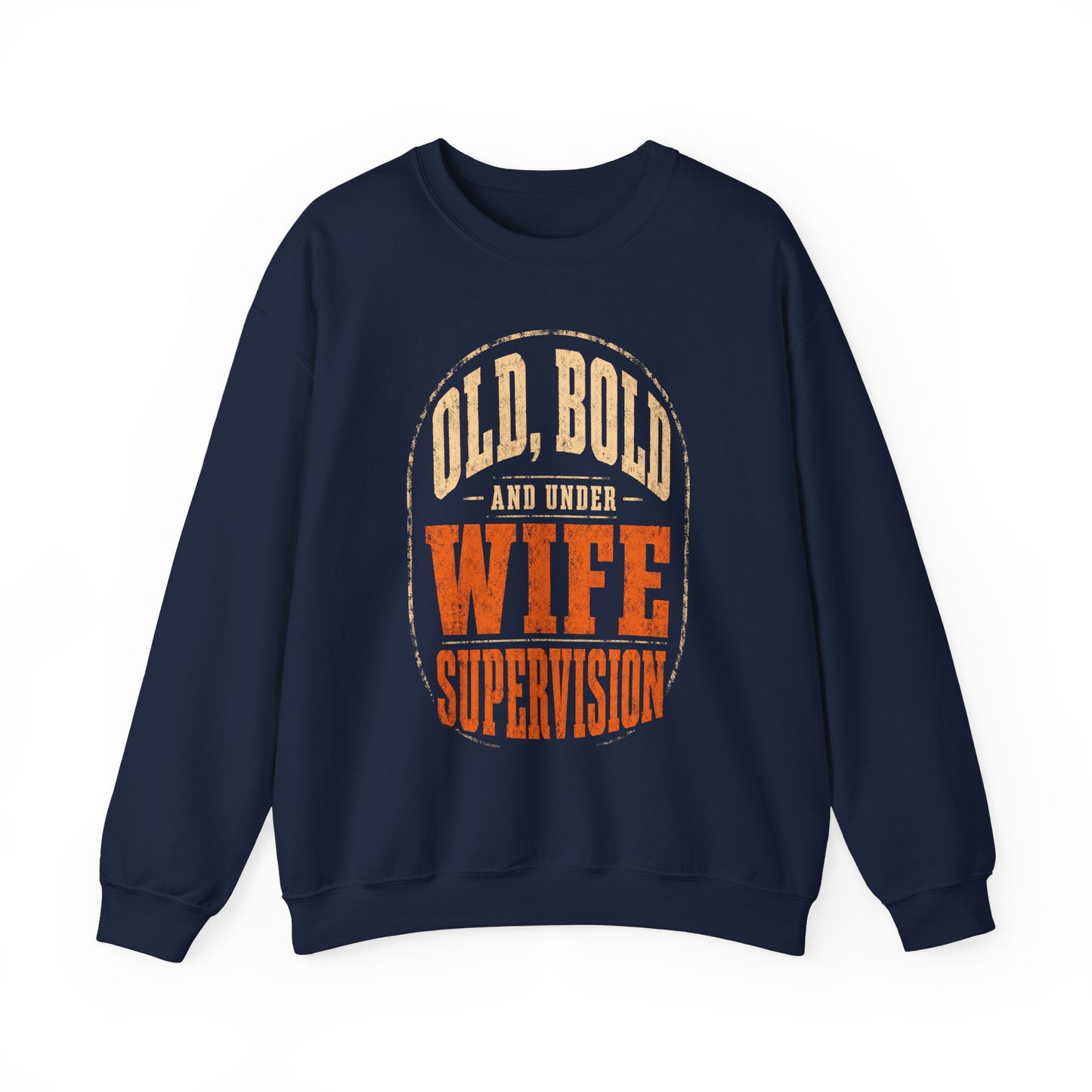 "Old, Bold and Under Wife Supervision" Funny Vintage Sweatshirt