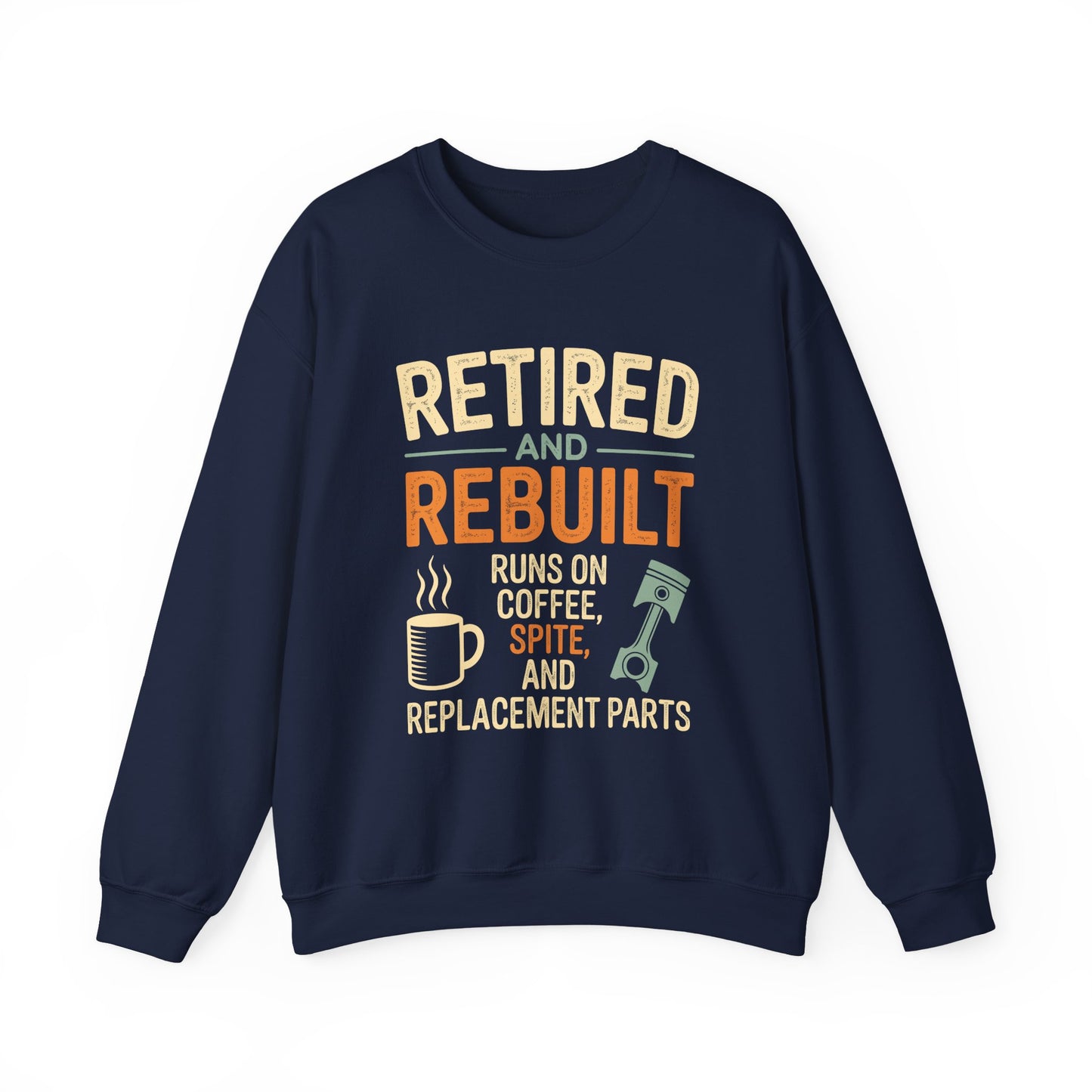 "Retired & Rebuilt. Runs on Coffee, Spite and Replacement Parts" Vintage Sweatshirt