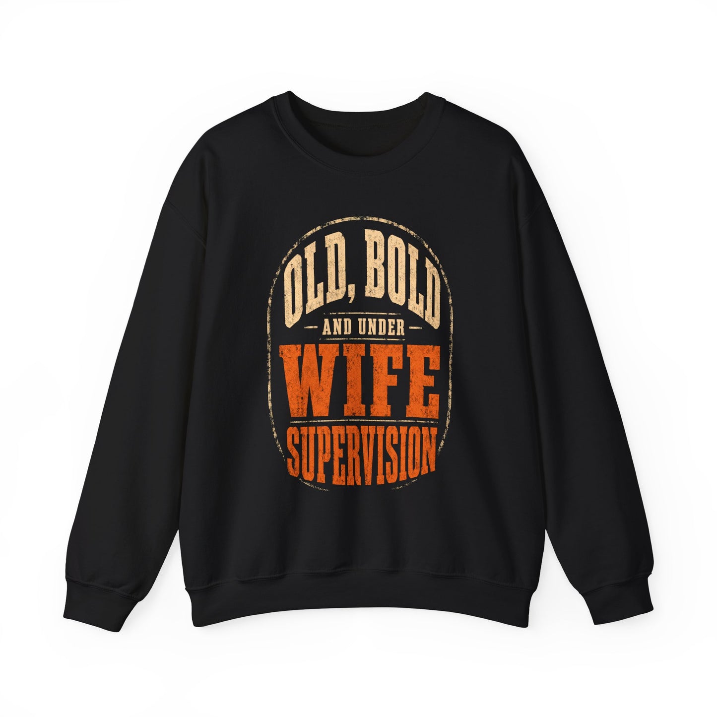 "Old, Bold and Under Wife Supervision" Funny Vintage Sweatshirt