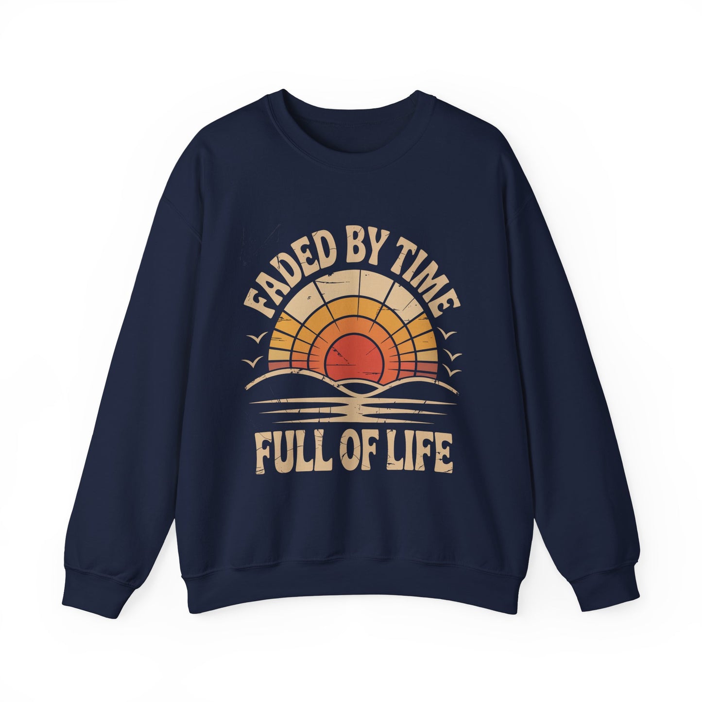 "Faded By Time. Full Of Life" Vintage Sweatshirt