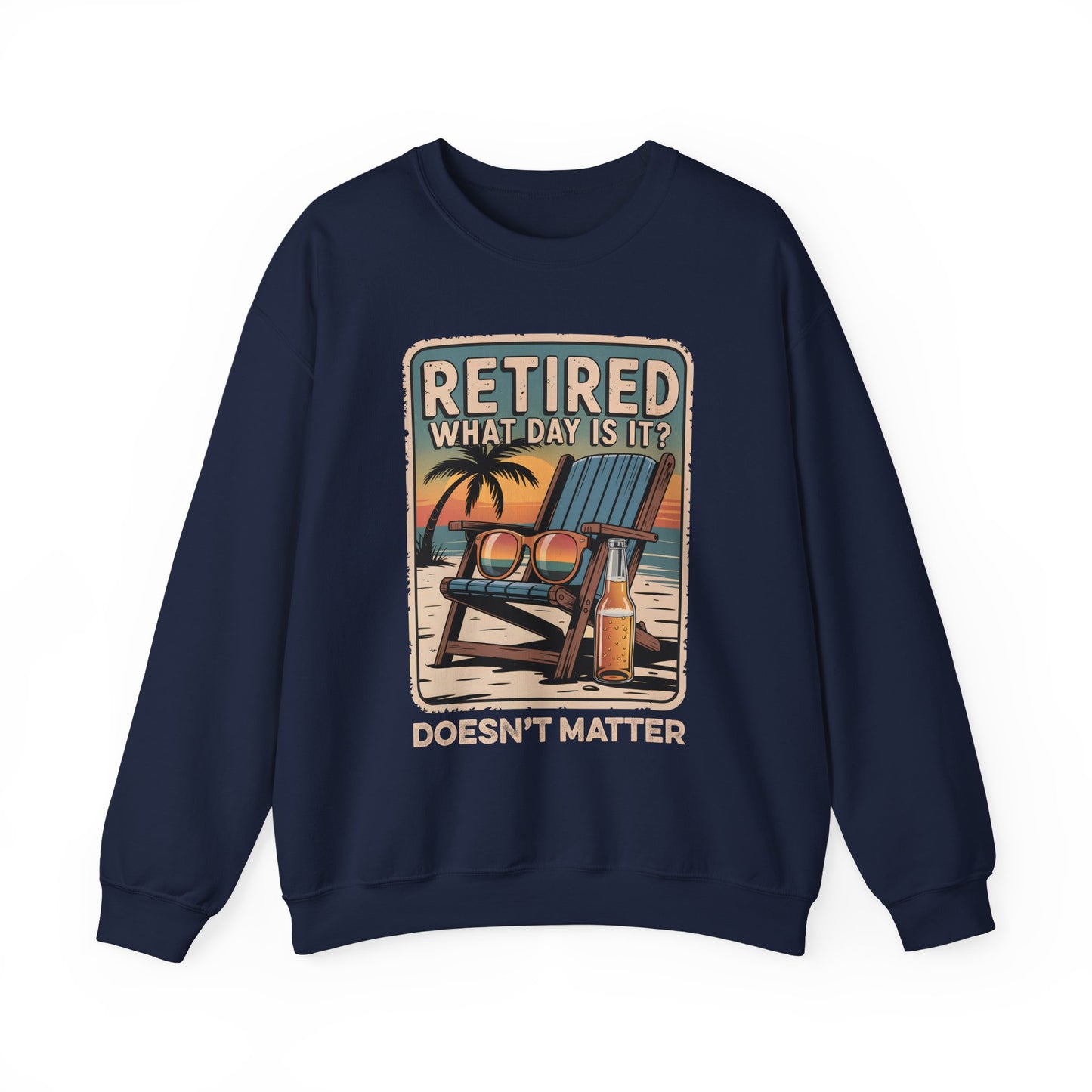 "Retired. What Day Is It Doesn’t Matter" Vintage Sweatshirt