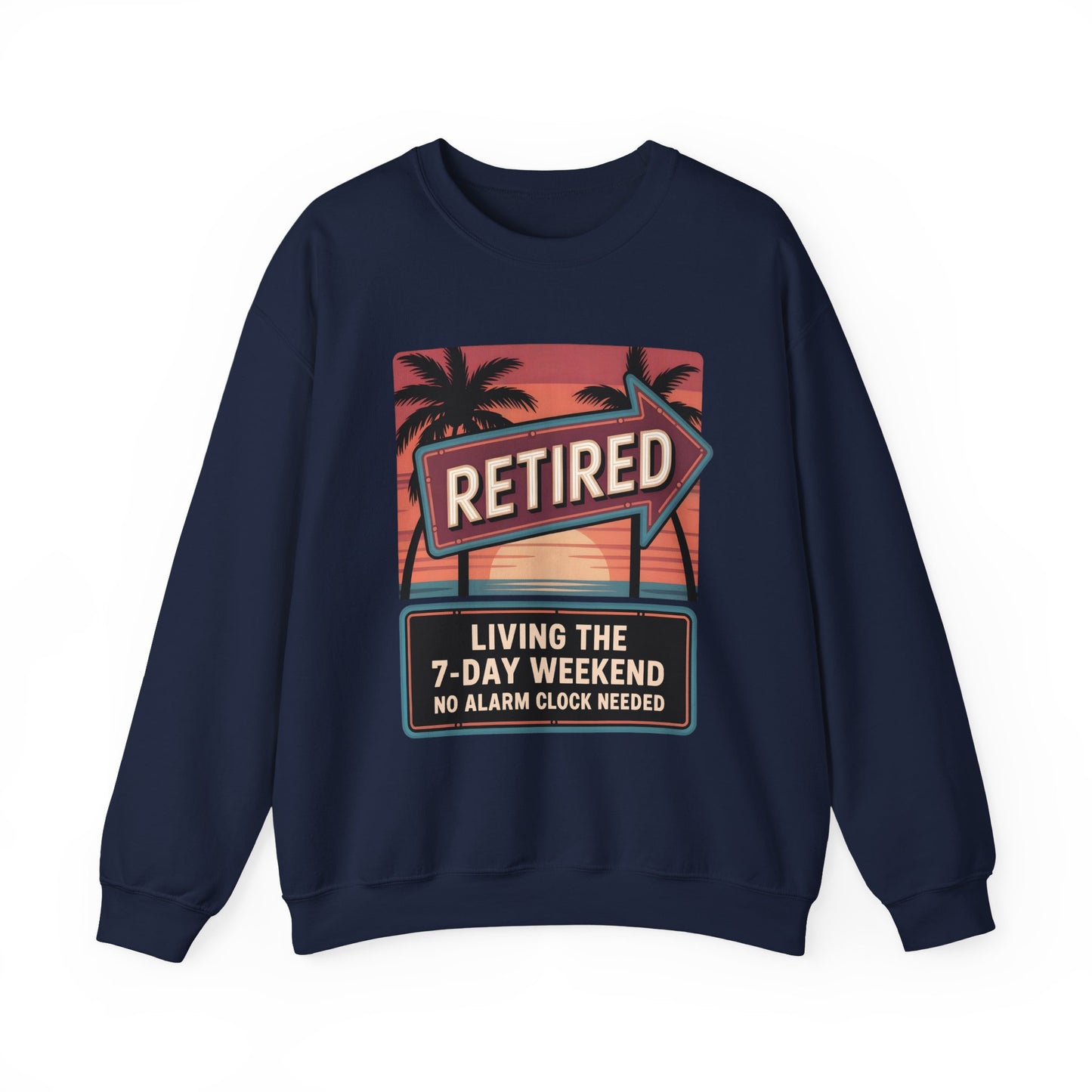 "Retired. Living the 7-Day Weekend. No Alarm Clock Needed" Vintage Sweatshirt