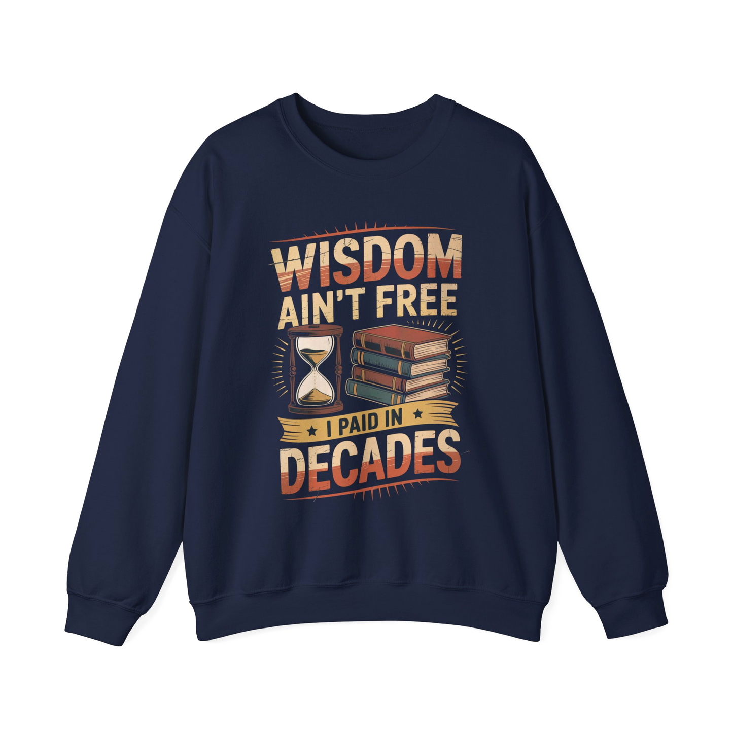 "Wisdom Ain’t Free. I Paid in Decades" Vintage Sweatshirt