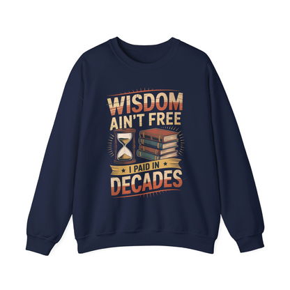 "Wisdom Ain’t Free. I Paid in Decades" Vintage Sweatshirt