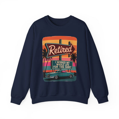 "Retired. I Worked My Whole Life for This Shirt" Vintage Sweatshirt