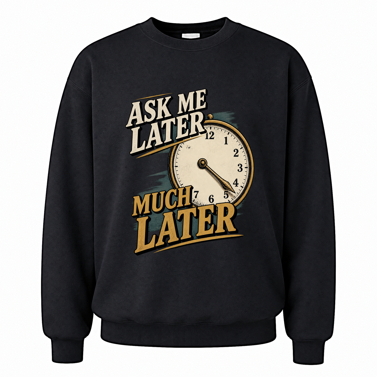 Black vintage sweatshirt with Ask Me Later Much Later printed front design
