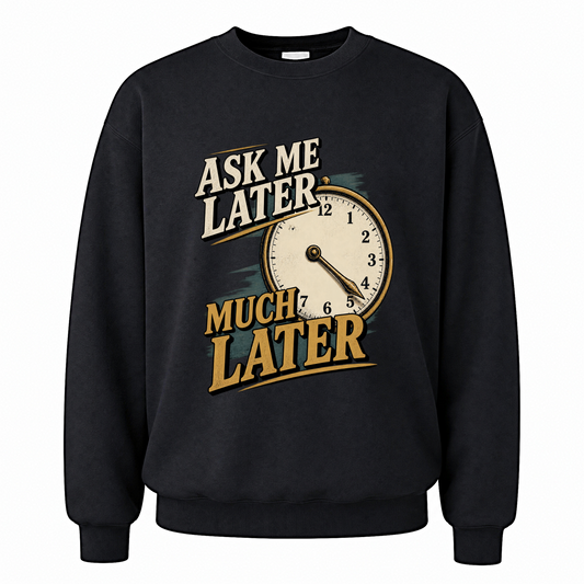 Black vintage sweatshirt with Ask Me Later Much Later printed front design